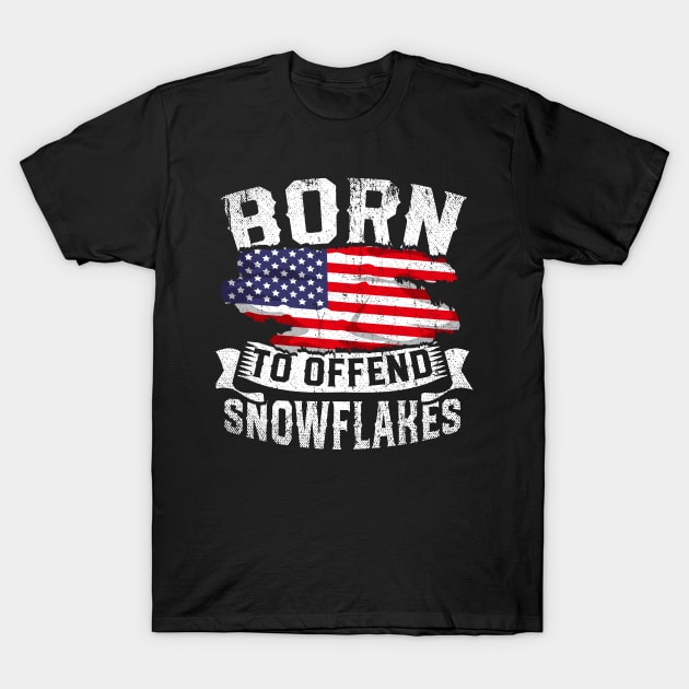 Born To Offend Snowflakes US Flag Funny American Republican T-Shirt by StarMa